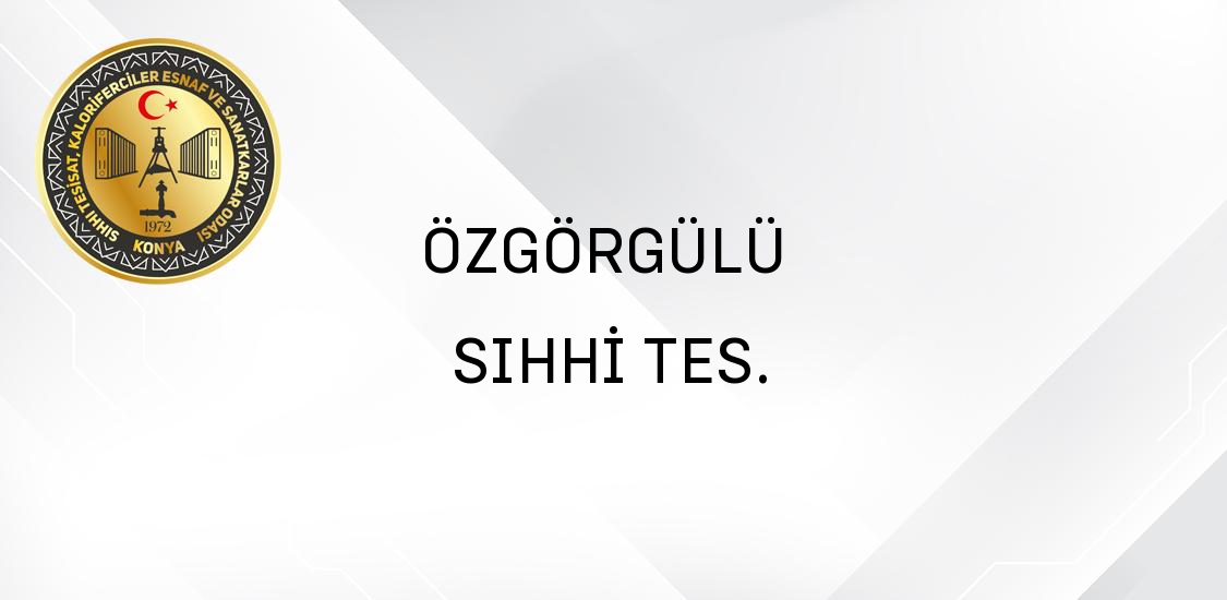 ÖZGÖRGÜLÜ  SIHHİ TES.